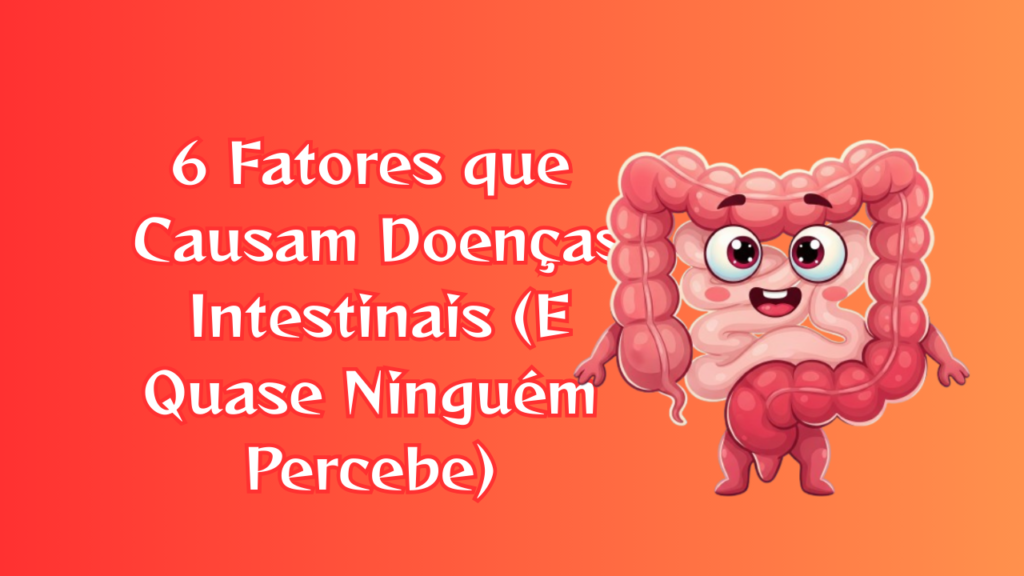 Intestino: 6 Fatores que Causam Doenças Intestinais 15 intestino